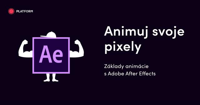 Animuj svoje pixely - Základy animácie s Adobe After Effects - podujatie na tickpo-sk